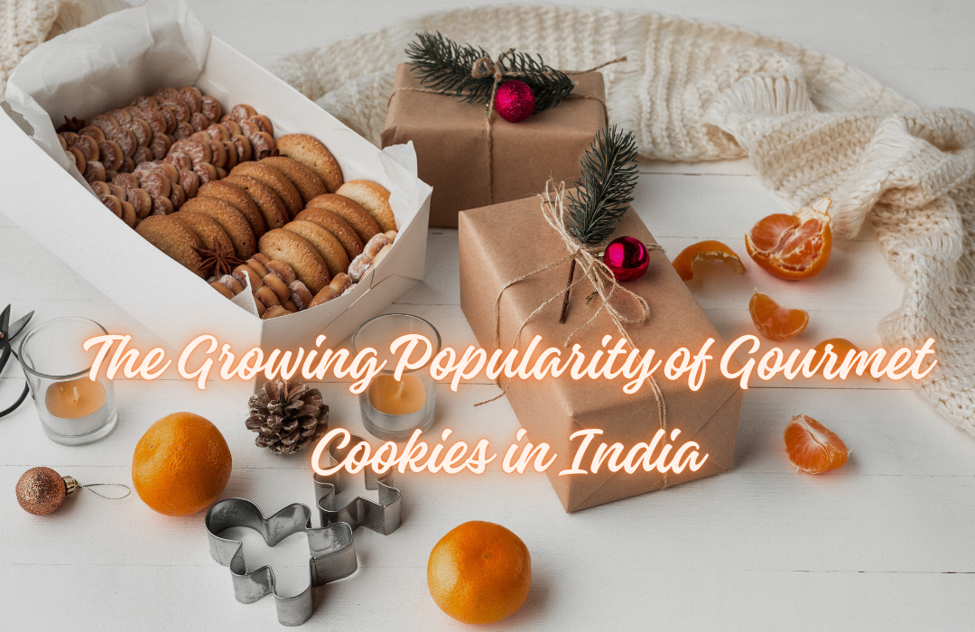 The Growing Popularity of Gourmet Cookies in India